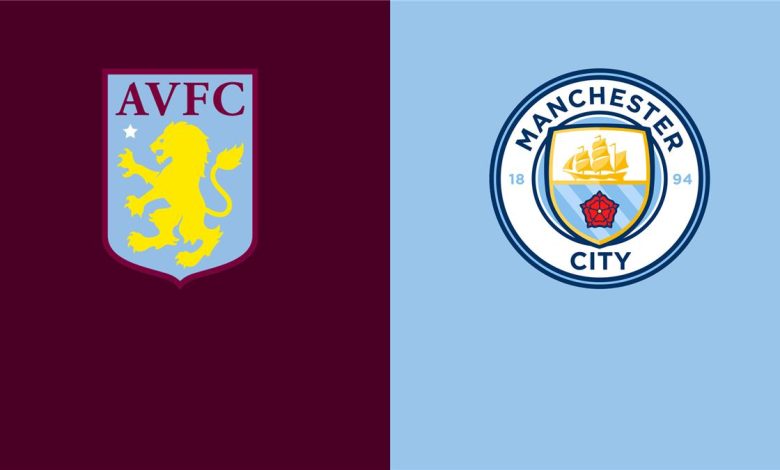 موعد مباراة مانشستر سيتي وأستون فيلا في الدوري الإنجليزي