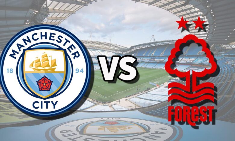بث مباشر مباراة مانشستر سيتي وتوتينجهام فورست