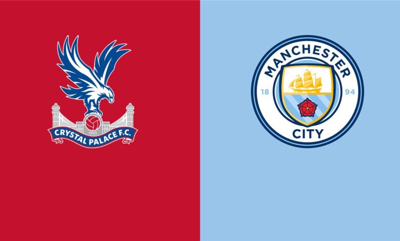 موعد مباراة مانشستر سيتي وكريستال بالاس في الدوري الإنجليزي