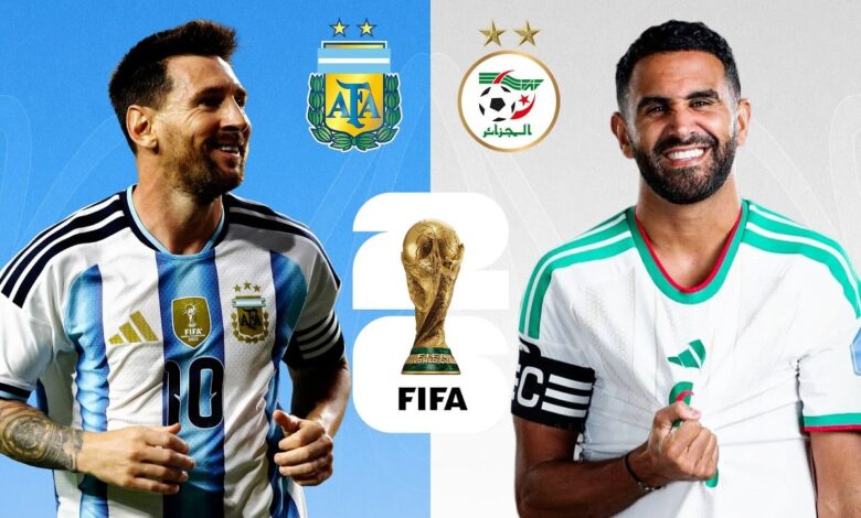 بث مباشر لـ مباراة الأرجنتين والجزائر في كأس العالم 2026